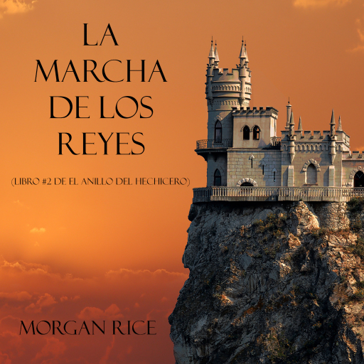 Portada del audiolibro «La Marcha De Los Reyes (Libro #2 De El Anillo Del Hechicero)», de Morgan Rice