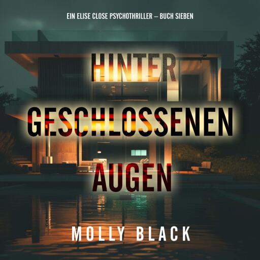 Hinter geschlossenen Augen (Ein Elise Close Psychothriller – Buch Sieben)