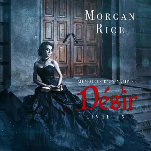 Portada del audiolibro «Désir: Mémoires d'un Vampire – Livre Cinq», de Morgan Rice