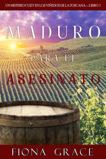 Portada del libro «Maduro para el asesinato (Un misterio cozy en los viñedos de la Toscana—Libro 1)», de Fiona Grace