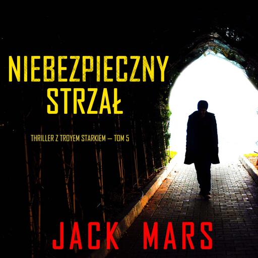 Portada del audiolibro «Niebezpieczny strzał (Thriller z Troyem Starkiem — Tom 5)», de Jack Mars
