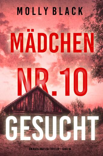 Portada del libro «Mädchen Nr.10: Gesucht (Ein Maya Gray FBI-Thriller – Band 10)», de Molly Black