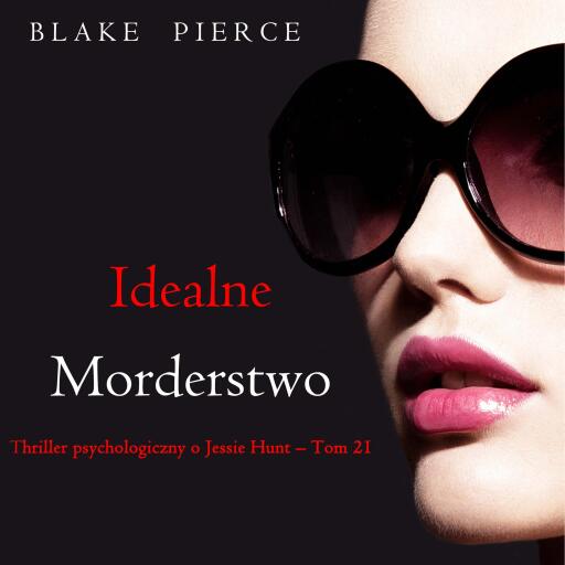 Portada del audiolibro «Idealne morderstwo (Thriller psychologiczny o Jessie Hunt – Tom 21)», de Blake Pierce