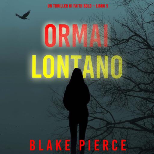 Portada del audiolibro «Ormai Lontano (Un Thriller di Faith Bold – Libro 5)», de Blake Pierce