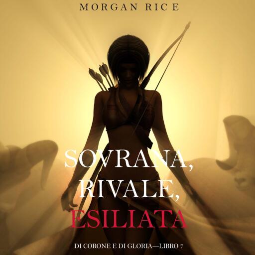 Portada del audiolibro «Sovrana, Rivale, Esiliata (Di Corone e di Gloria—Libro 7)», de Morgan Rice