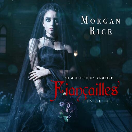 Portada del audiolibro «Fiançailles: Mémoires d'un Vampire – Livre Six», de Morgan Rice