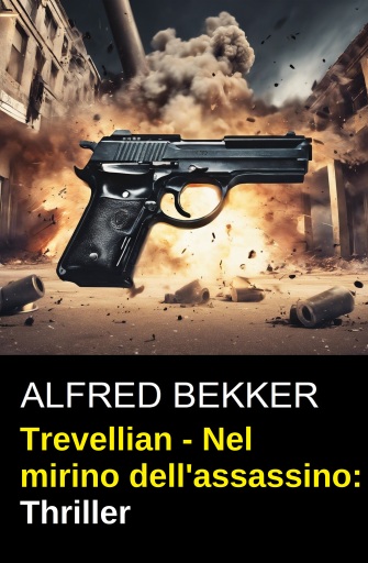 Portada del libro «Trevellian - Nel mirino dell'assassino: Thriller», de Alfred Bekker