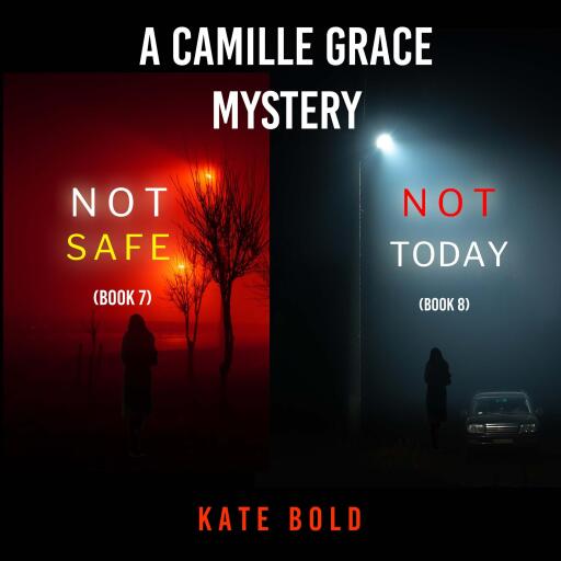 A Camille Grace FBI Suspense Thriller Bundle: Not Safe (#7) and Not Today (#8)