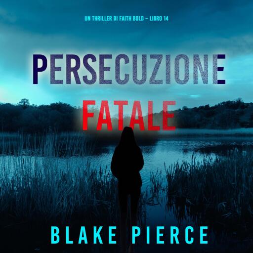 Portada del audiolibro «Persecuzione Fatale (Un Thriller di Faith Bold – Libro 14)», de Blake Pierce