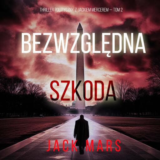 Bezwzględna szkoda (Thriller polityczny z Jackiem Mercerem — Tom 2)