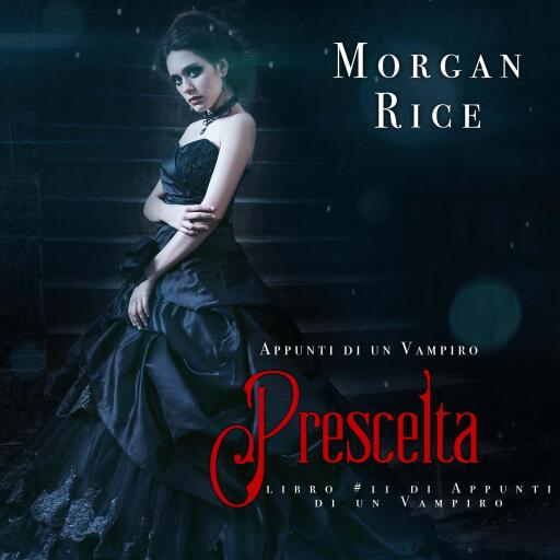 Portada del audiolibro «Prescelta (Libro #11 In Appunti Di Un Vampiro)», de Morgan Rice
