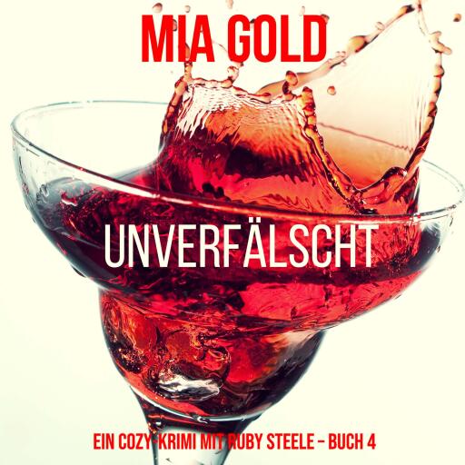 Unverfälscht (Ein Cozy-Krimi mit Ruby Steele – Buch 4)