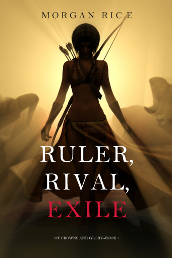 Portada del libro «Ruler, Rival, Exile (Of Crowns and Glory—Book 7)», de Morgan Rice