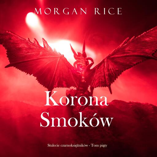 Portada del audiolibro «Korona smoków (Stulecie czarnoksiężników - Tom piąty)», de Morgan Rice