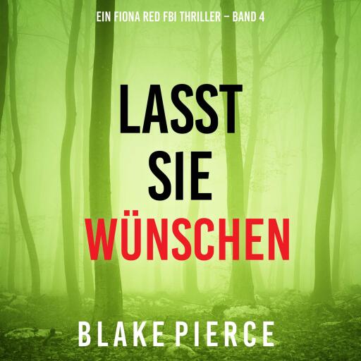 Lasst Sie Wünschen (Ein Fiona Red FBI Thriller – Band 4)