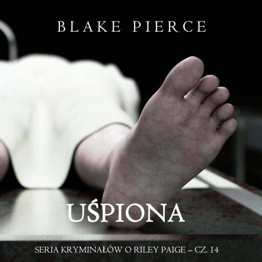 Portada del audiolibro «Uśpiona (Seria kryminałów o Riley Paige – Cz. 14)», de Blake Pierce