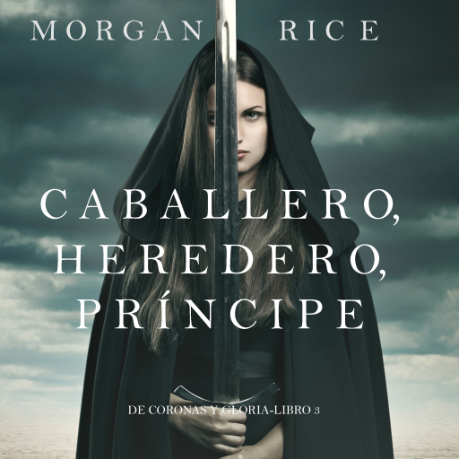 Caballero, Heredero, Príncipe (De Coronas y Gloria – Libro 3)