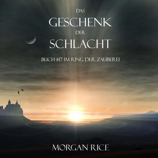 Portada del audiolibro «Das Geschenk der Schlacht (Buch #17 Im Ring der Zauberei)», de Morgan Rice