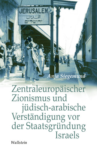 Portada del libro «Zentraleuropäischer Zionismus und jüdisch-arabische Verständigung vor der Staatsgründung Israels», de Anja Siegemund