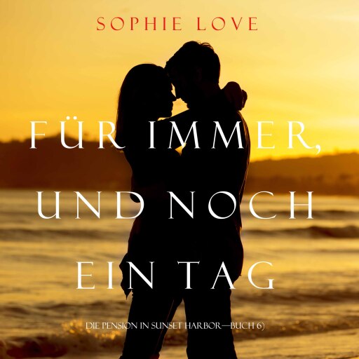 Für Immer und Noch Ein Tag (Die Pension In Sunset Habor – Buch 6)