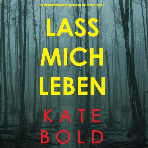 Lass mich leben (Ein spannungsgeladener Thriller mit Ashley Hope - Buch 3)