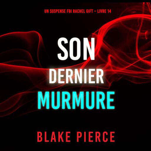 Portada del audiolibro «Son Dernier Murmure (Un suspense FBI Rachel Gift – Livre 14)», de Blake Pierce