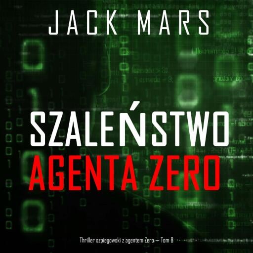 Portada del audiolibro «Szaleństwo agenta Zero (Thriller szpiegowski z agentem Zero — Tom 8)», de Jack Mars