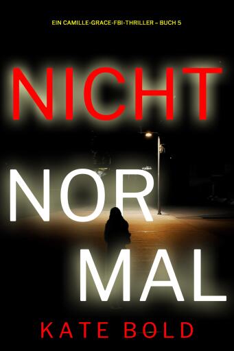 Nicht normal (Ein Camille-Grace-FBI-Thriller – Buch 5)
