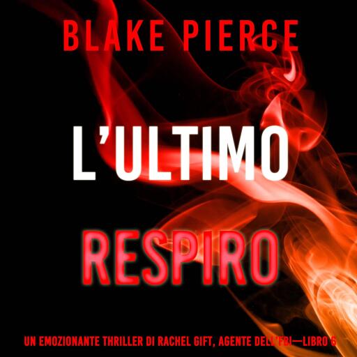 Portada del audiolibro «L'Ultimo Respiro (Un emozionante thriller di Rachel Gift, Agente dell'FBI – Libro 6)», de Blake Pierce