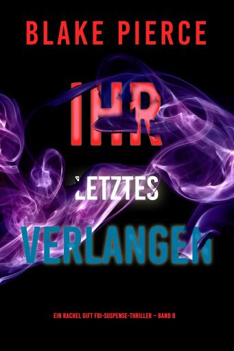 Ihr letztes Verlangen (Ein Rachel Gift FBI-Suspense-Thriller – Band 8)