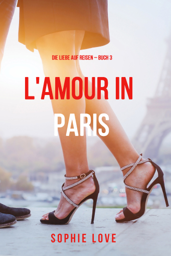 Eine Liebe in Paris (Die Liebe auf Reisen – Band 3)