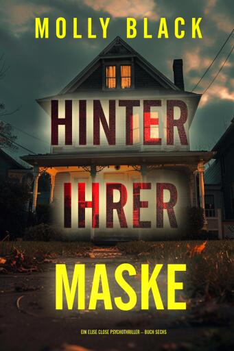 Hinter ihrer Maske (Ein Elise Close Psychothriller – Buch Sechs)