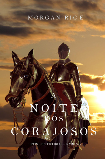 Portada del libro «A Noite dos Corajosos (Reis e Feiticeiros—Livro n 6)», de Morgan Rice