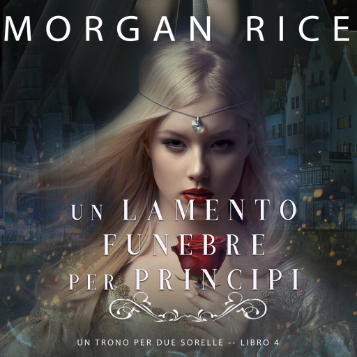 Portada del audiolibro «Un Lamento Funebre per Principi (Un Trono per due Sorelle—Libro Quattro)», de Morgan Rice
