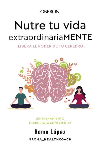 Portada del libro «Nutre tu vida extraordinariaMENTE. Libera el poder de tu cerebro», de Roma López