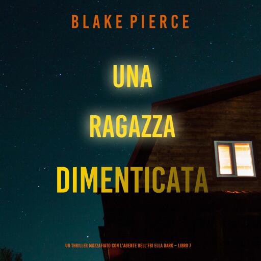 Una ragazza dimenticata (Un thriller mozzafiato con l'agente dell'FBI Ella Dark – Libro 7)