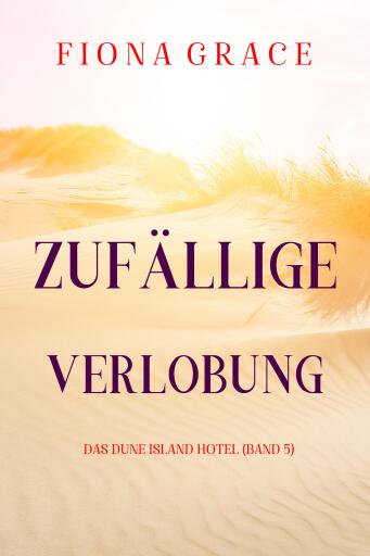 Zufällige Verlobung (Das Dune Island Hotel – Band 5)