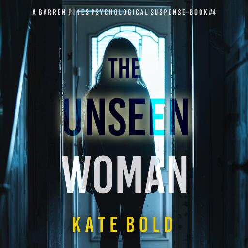 The Unseen Woman (A Barren Pines Psychological Suspense—Book #4): An absolutely engrossing psychological thriller packed with twists you'll never see coming