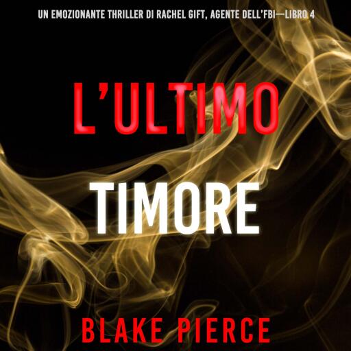 Portada del audiolibro «L'ultimo timore (Un emozionante thriller di Rachel Gift, Agente dell'FBI – Libro 4)», de Blake Pierce