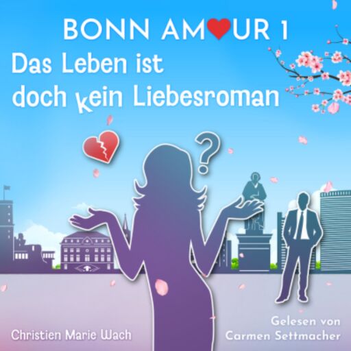 Portada del audiolibro «BonnAmour 1 - Das Leben ist doch kein Liebesroman», de Christien Marie Wach