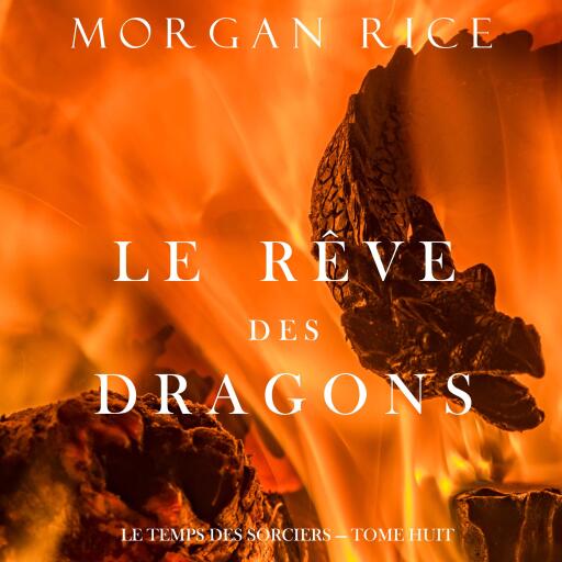 Le Rêve des Dragons (Le Temps des Sorciers — Tome Huit)