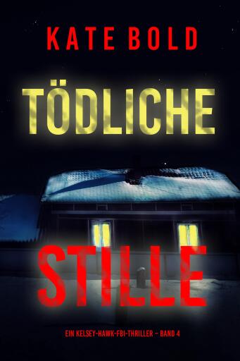 Tödliche Stille (Ein Kelsey-Hawk-FBI-Thriller – Band 4)