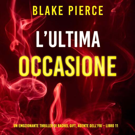 Portada del audiolibro «L'ultima occasione (Un emozionante thriller di Rachel Gift, Agente dell'FBI – Libro 11)», de Blake Pierce