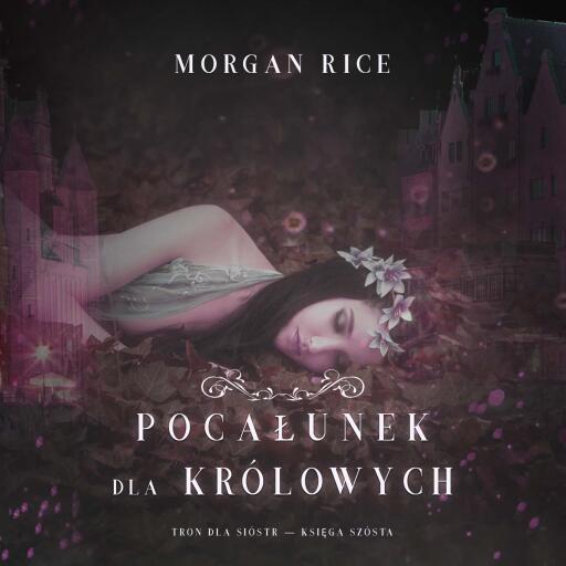 Pocałunek dla królowych (Tron dla sióstr — Księga Szósta)