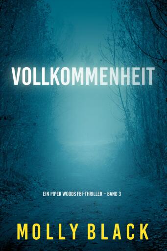 Vollkommenheit (Ein Piper Woods FBI-Thriller – Band 3)