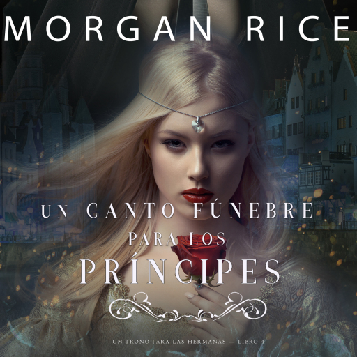 Un Canto Fúnebre para Los Príncipes (Un Trono para Las Hermanas—Libro Cuatro)