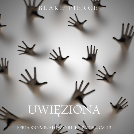 Portada del audiolibro «Uwięziona (Seria kryminałów o Riley Paige – Cz. 13)», de Blake Pierce