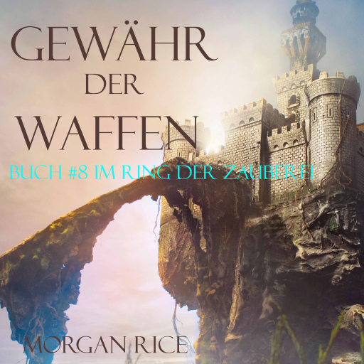 Portada del audiolibro «Gewähr Der Waffen: Ring der Zauberei – Band #8», de Morgan Rice