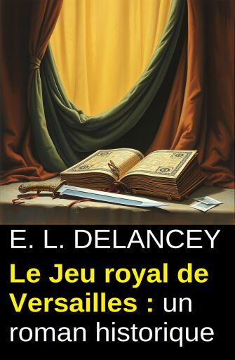 Portada del libro «Le Jeu royal de Versailles : un roman historique», de E. L. Delancey