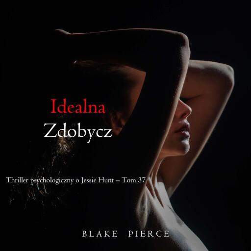 Portada del audiolibro «Idealna zdobycz (Thriller psychologiczny o Jessie Hunt – Tom 37)», de Blake Pierce